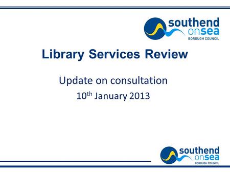 Library Services Review Update on consultation 10 th January 2013.