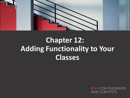 Chapter 12: Adding Functionality to Your Classes.