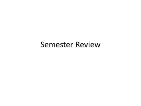 Semester Review.