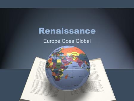 Renaissance Europe Goes Global. Origins Crusades—Europeans invaded the Islamic Empire & realized life could be much better Increased Trade=More $=Education=Art.