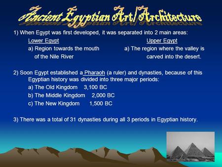 1) When Egypt was first developed, it was separated into 2 main areas: Lower Egypt Upper Egypt a) Region towards the moutha) The region where the valley.