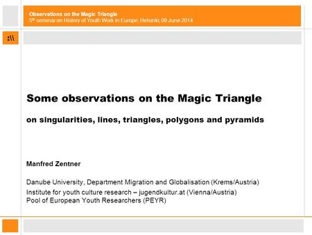 :\\ Observations on the Magic Triangle 5 th seminar on History of Youth Work in Europe, Helsinki, 09 June 2014 Some observations on the Magic Triangle.