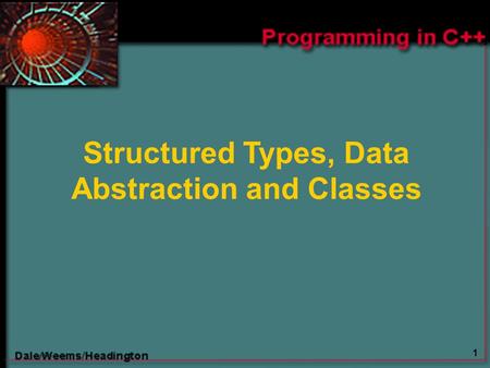 1 Structured Types, Data Abstraction and Classes.
