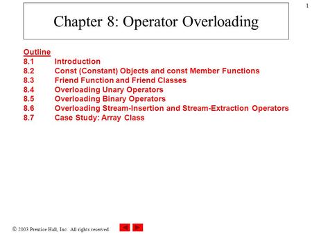  2003 Prentice Hall, Inc. All rights reserved. 1 Chapter 8: Operator Overloading Outline 8.1Introduction 8.2Const (Constant) Objects and const Member.