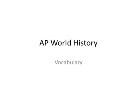 AP World History Vocabulary. Vocabulary – World History I Review and Classical Civilizations Directions: On your own paper or the back of this sheet,