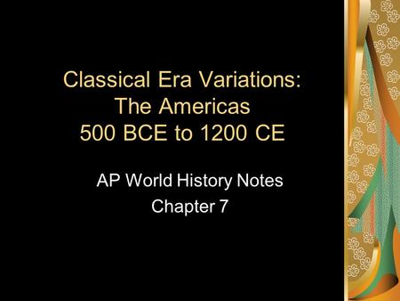 Classical Era Variations: The Americas 500 BCE to 1200 CE