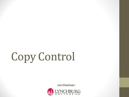 Copy Control Joe Meehean. More Class Responsibilities When making a new type (i.e., class) we must specify what happens when it is: Copied Assigned Destroyed.