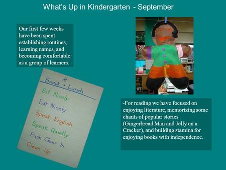 What’s Up in Kindergarten - September Our first few weeks have been spent establishing routines, learning names, and becoming comfortable as a group of.