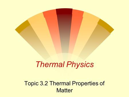 Topic 3.2 Thermal Properties of Matter