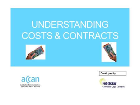 UNDERSTANDING COSTS & CONTRACTS Developed by. Buying and/or connecting a service When you:  Connect a landline/home phone  Buy and connect a mobile.