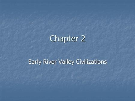 Chapter 2 Early River Valley Civilizations. Fertile Crescent – Mesopotamia Fertile Crescent – Mesopotamia Between Tigris & Euphrates – Iraq Between Tigris.