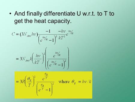 And finally differentiate U w.r.t. to T to get the heat capacity.