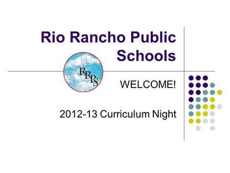 Rio Rancho Public Schools WELCOME! 2012-13 Curriculum Night.