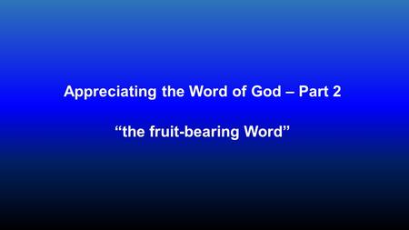 Appreciating the Word of God – Part 2 “the fruit-bearing Word”