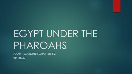 EGYPT UNDER THE PHAROAHS APAH – GARDINER CHAPTER 3-2 PP. 59-64.