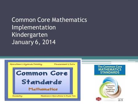 Common Core Mathematics Implementation Kindergarten January 6, 2014.