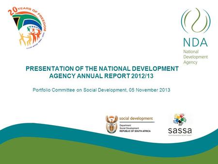 PRESENTATION OF THE NATIONAL DEVELOPMENT AGENCY ANNUAL REPORT 2012/13 Portfolio Committee on Social Development, 05 November 2013.