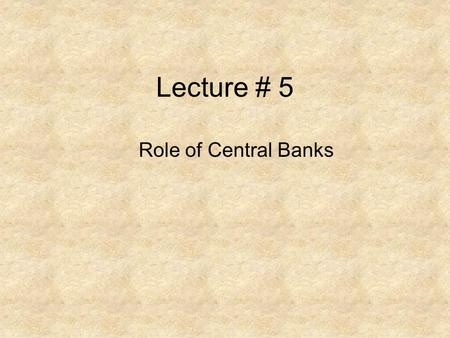 Lecture # 5 Role of Central Banks. Role of Central bank Monitoring Provide guide lines.
