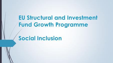 EU Structural and Investment Fund Growth Programme Social Inclusion.