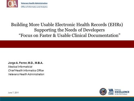 Building More Usable Electronic Health Records (EHRs) Supporting the Needs of Developers “Focus on Faster & Usable Clinical Documentation” Jorge A. Ferrer,