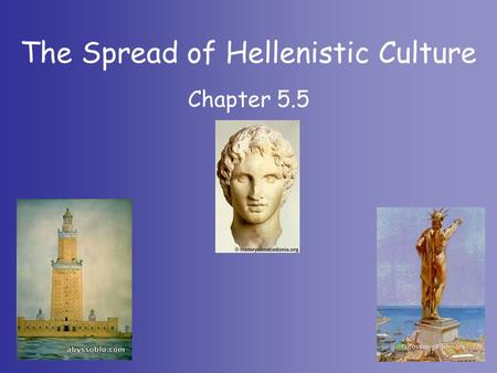 Chapter 5.5 The Spread of Hellenistic Culture. Why are we studying this? Hellenistic culture, a blend of Greek and other influences, flourished throughout.