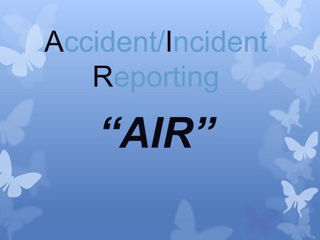 Accident/Incident Reporting “AIR”