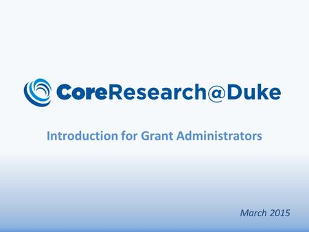 Introduction for Grant Administrators March 2015.
