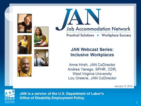 JAN is a service of the U.S. Department of Labor’s Office of Disability Employment Policy. 1 JAN Webcast Series: Inclusive Workplaces Anne Hirsh, JAN CoDirector.