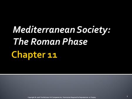 Copyright © 2006 The McGraw-Hill Companies Inc. Permission Required for Reproduction or Display. Mediterranean Society: The Roman Phase 1.