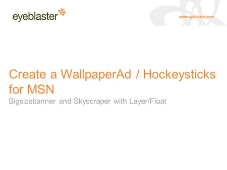 Create a WallpaperAd / Hockeysticks for MSN Bigsizebanner and Skyscraper with Layer/Float.