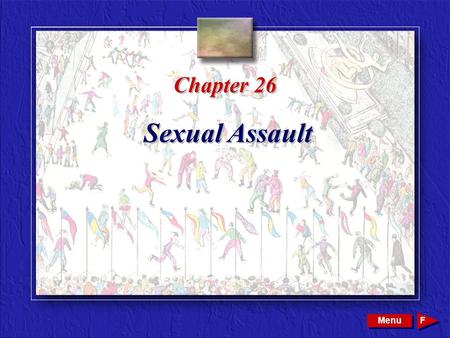 Copyright © 2002 by W. B. Saunders Company. All rights reserved. Chapter 26 Sexual Assault Menu F.