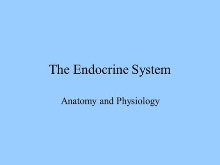 The Endocrine System Anatomy and Physiology Endocrine System Endocrine organs secrete hormones directly into body fluids (blood) Hormones are chemical.