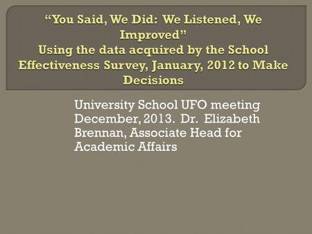 University School UFO meeting December, 2013. Dr. Elizabeth Brennan, Associate Head for Academic Affairs.