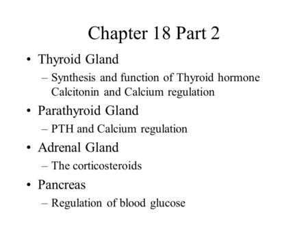 Chapter 18 Part 2 Thyroid Gland Parathyroid Gland Adrenal Gland