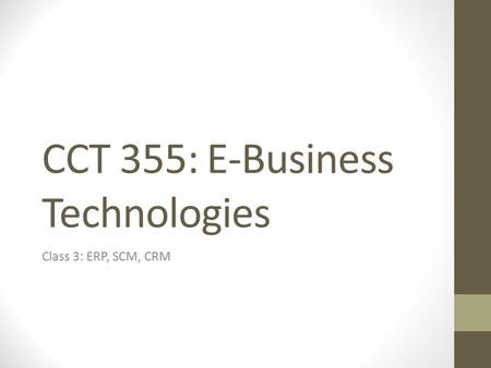 CCT 355: E-Business Technologies Class 3: ERP, SCM, CRM.
