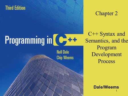 Chapter 2 C++ Syntax and Semantics, and the Program Development Process Dale/Weems.