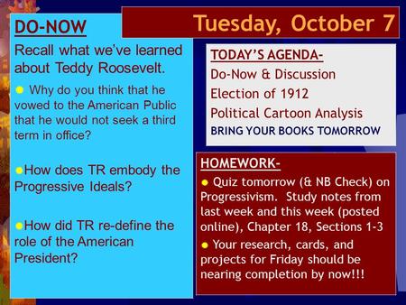 DO-NOW Recall what we’ve learned about Teddy Roosevelt.  Why do you think that he vowed to the American Public that he would not seek a third term in.