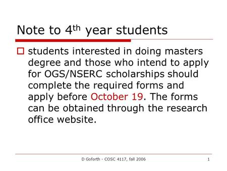 D Goforth - COSC 4117, fall 20061 Note to 4 th year students  students interested in doing masters degree and those who intend to apply for OGS/NSERC.