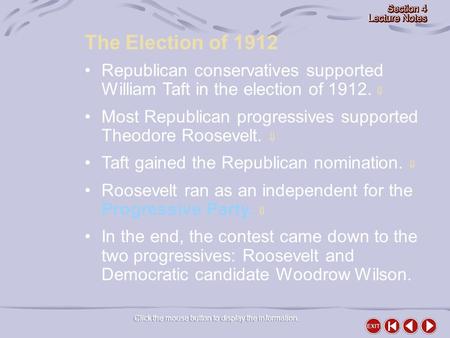 The Election of 1912 Click the mouse button to display the information. Republican conservatives supported William Taft in the election of 1912.  Most.