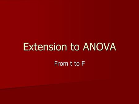 Extension to ANOVA From t to F. Review Comparisons of samples involving t-tests are restricted to the two-sample domain Comparisons of samples involving.