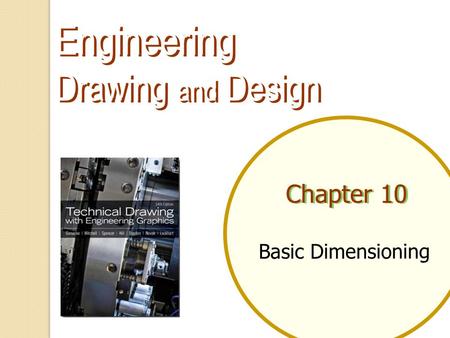 Engineering Drawing and Design Chapter 10 Basic Dimensioning.