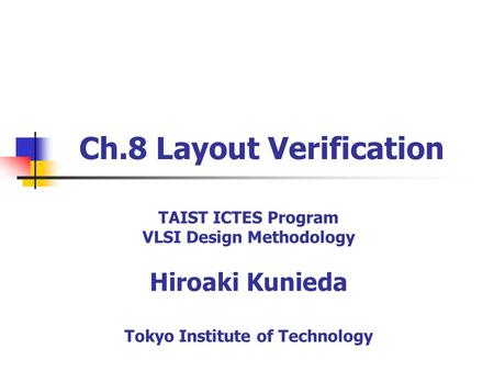 Ch.8 Layout Verification TAIST ICTES Program VLSI Design Methodology Hiroaki Kunieda Tokyo Institute of Technology.