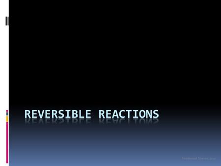 Reversible Reactions Noadswood Science, 2012.