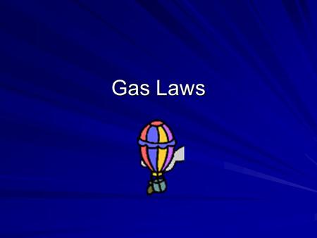 Gas Laws. Properties of Gases 1. Fluids 2. Low density 3. Highly compressible 4. Completely fill a container and exert pressure in all directions.