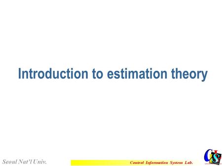 Introduction to estimation theory Seoul Nat’l Univ.