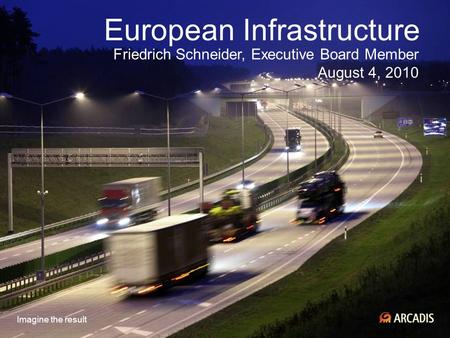 Imagine the result European Infrastructure Friedrich Schneider, Executive Board Member August 4, 2010.