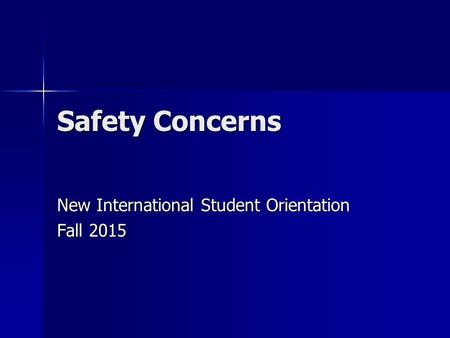 Safety Concerns New International Student Orientation Fall 2015.