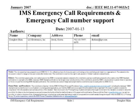 Doc.: IEEE 802.11-07/0033r2 IMS Emergency Call Requirements January 2007 Donghee ShimSlide 1 IMS Emergency Call Requirements & Emergency Call number support.