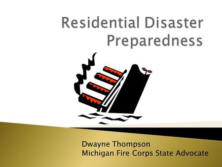 Dwayne Thompson Michigan Fire Corps State Advocate.