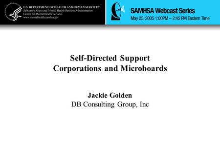 Self-Directed Support Corporations and Microboards Jackie Golden DB Consulting Group, Inc.